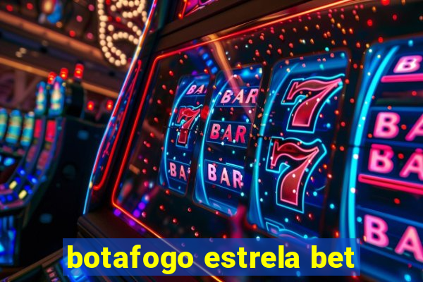 botafogo estrela bet